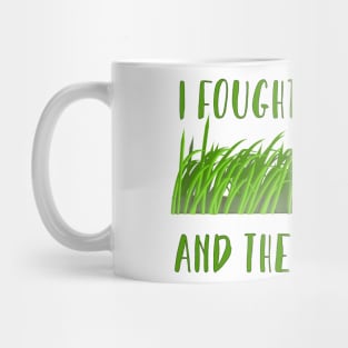 I fought the lawn, and the lawn won... Mug